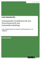 Grammatisches Grundwissen für den Deutschunterricht und Grammatikvermittlung di Luise Ostendoerfer edito da GRIN Verlag