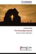 The Everyday Sacred di Cristina Gavriluta edito da LAP Lambert Academic Publishing