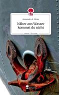 Näher ans Wasser kommst du nicht. Life is a Story - story.one di Alexandra H. Meier edito da story.one publishing