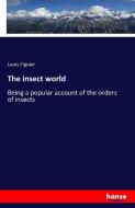 The insect world di Louis Figuier edito da hansebooks