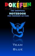 Pokefun - The unofficial Notebook (Team Blue) for Pokemon GO Fans di Theo von Taane edito da Books on Demand