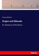 Oregon and Eldorado di Thomas Bulfinch edito da hansebooks