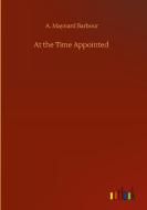 At the Time Appointed di A. Maynard Barbour edito da Outlook Verlag
