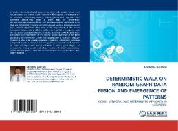 Deterministic Walk on Random Graph Data Fusion and Emergence of Patterns di Ravindra Gautam edito da LAP Lambert Academic Publishing