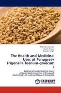 The Health and Medicinal Uses of Fenugreek Trigonella foenum-graecum L di Shanthy Sundaram, Shalini Purwar, Birendra Singh edito da LAP Lambert Acad. Publ.