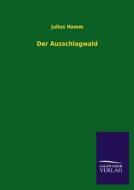 Der Ausschlagwald di Julius Hamm edito da TP Verone Publishing