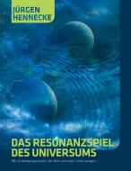 Das Resonanzspiel des Universums di Jürgen Hennecke edito da Books on Demand