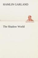 The Shadow World di Hamlin Garland edito da TREDITION CLASSICS