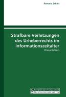 Strafbare Verletzungen des Urheberrechts im Informationszeitalter di Romana Schön edito da Saarbrücker Verlag für Rechtswissenschaften