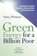 Green Energy for a Billion Poor: How Grameen Shakti Created a Winning Model for Social Business di Nancy Wimmer edito da McRe Verlag Ug