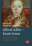 Alfred Adler - heute lesen di Babette Kozlik, Roswitha Neiss, Elke Pilz edito da Vta-Verlag