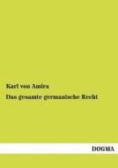 Das gesamte germanische Recht di Karl von Amira edito da DOGMA