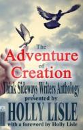 The Adventure of Creation: With a Foreword by Holly Lisle di Holly Lisle, Debbie Zubrick, Vanna Smythe edito da Independent Bookworm