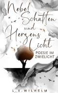 Nebelschatten und Herzenslicht di Lyn Wilhelm, Xavier Wilhelm edito da Myown-Verlag