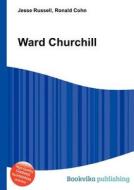 Ward Churchill di Jesse Russell, Ronald Cohn edito da Book On Demand Ltd.