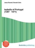 Isabella Of Portugal (1397 1471) di Jesse Russell, Ronald Cohn edito da Book On Demand Ltd.