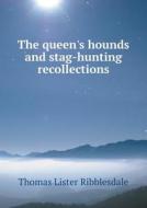The Queen's Hounds And Stag-hunting Recollections di Thomas Lister Ribblesdale edito da Book On Demand Ltd.