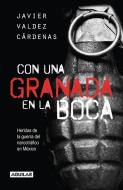 Con Una Granada En La Boca / With a Grenade in Your Mouth = With a Granade in Your Mouth di Javier Valdez Cardenas edito da AGUILAR