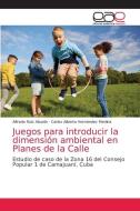 Juegos para introducir la dimensión ambiental en Planes de la Calle di Alfredo Ruíz Abuela, Carlos Alberto Hernández Medina edito da Editorial Académica Española