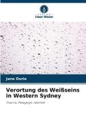 Verortung des Weißseins in Western Sydney di Jane Durie edito da VERLAG UNSER WISSEN