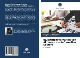 Investitionsverhalten Von Akteuren Des Informellen Sektors di Tchamy Stephane Tchamy edito da KS OmniScriptum Publishing
