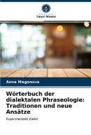 Wörterbuch der dialektalen Phraseologie: Traditionen und neue Ansätze di Anna Magonova edito da Verlag Unser Wissen