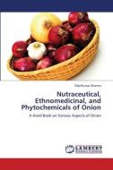 Nutraceutical, Ethnomedicinal, and Phytochemicals of Onion di Dilip Kumar Sharma edito da LAP LAMBERT Academic Publishing
