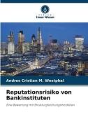 Reputationsrisiko von Bankinstituten di Andres Cristian M. Westphal edito da Verlag Unser Wissen