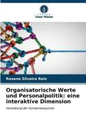 Organisatorische Werte und Personalpolitik: eine interaktive Dimension di Rosana Silveira Reis edito da Verlag Unser Wissen
