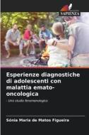 Esperienze diagnostiche di adolescenti con malattia emato-oncologica di Sónia Maria de Matos Figueira edito da Edizioni Sapienza