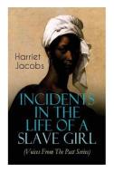 Incidents in the Life of a Slave Girl (Voices From The Past Series): Memoir That Uncovered the Despicable Abuse of a Sla di Harriet Jacobs edito da E ARTNOW