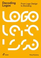 Decoding Logos: From LOGO Design to Branding di Wang Shaoqiang edito da HOAKI BOOKS