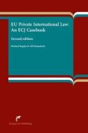 Eu Private International Law: An Ecj Casebook (Second Edition) di Michael Bogdan, Ulf Maunsbach edito da EUROPA LAW PUB
