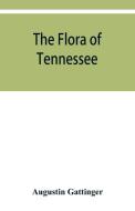 The flora of Tennessee and a philosophy of botany, respectfully dedicated to the citizens of Tennessee di Augustin Gattinger edito da ALPHA ED