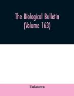 The Biological Bulletin Volume 163 di UNKNOWN edito da Lightning Source Uk Ltd