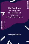 The Gentleman of Fifty and The Damsel of Nineteen (An early uncompleted fragment di George Meredith edito da Alpha Editions
