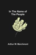 In the Name of the People di Arthur W. Marchmont edito da Alpha Editions