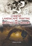 Chinese Landscape Painting As Western Art History di James Elkins edito da Hong Kong University Press