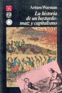 La Historia de Un Bastardo: Ma-Z y Capitalismo di Arturo Warman edito da FONDO DE CULTURA ECONOMICA