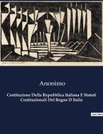 Costituzione Della Repubblica Italiana E Statuti Costituzionali Del Regno D Italia di Anonimo edito da Culturea