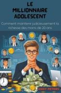 Le Millionnaire Adolescent di Andy Peters edito da ANDY PETERS