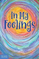 In My Feelings: A Teen Guide to Discovering What You Feel So You Can Decide What to Do di Vidal Annan edito da FREE SPIRIT PUB