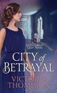 City of Betrayal: A Counterfeit Lady Novel di Victoria Thompson edito da BLACKWELL NORTH AMERICA