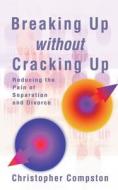 Breaking Up Without Cracking Up di Christopher Compston edito da Harpercollins Publishers