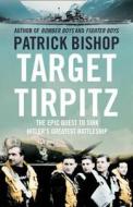 Target Tirpitz: The Epic Quest to Sink Hitler's Last Battleship di Patrick Bishop edito da HarperCollins Publishers