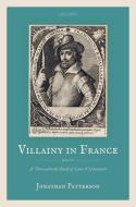 Villainy In France (1463-1610) di Patterson edito da Oup Oxford