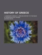 History Of Greece (volume 8); I. Legendary Greece. Ii. Grecian History To The Reign Of Peisistratus At Athens di George Grote edito da General Books Llc