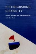 Distinguishing Disability - Parents, Privilege, and Special Education di Colin Ong-Dean edito da University of Chicago Press