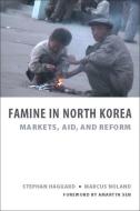 Famine in North Korea - Markets, Aid and Reform di Stephan Haggard edito da Columbia University Press