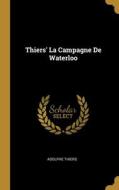 Thiers' La Campagne De Waterloo di Adolphe Thiers edito da WENTWORTH PR